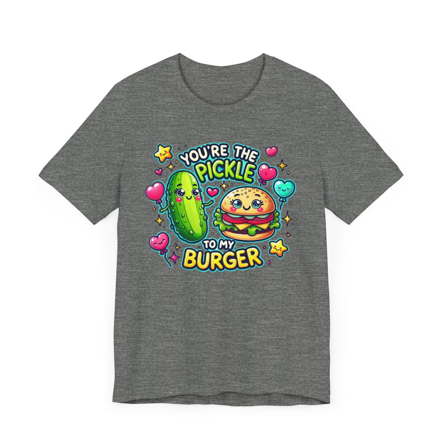 You are the pickle to my burger