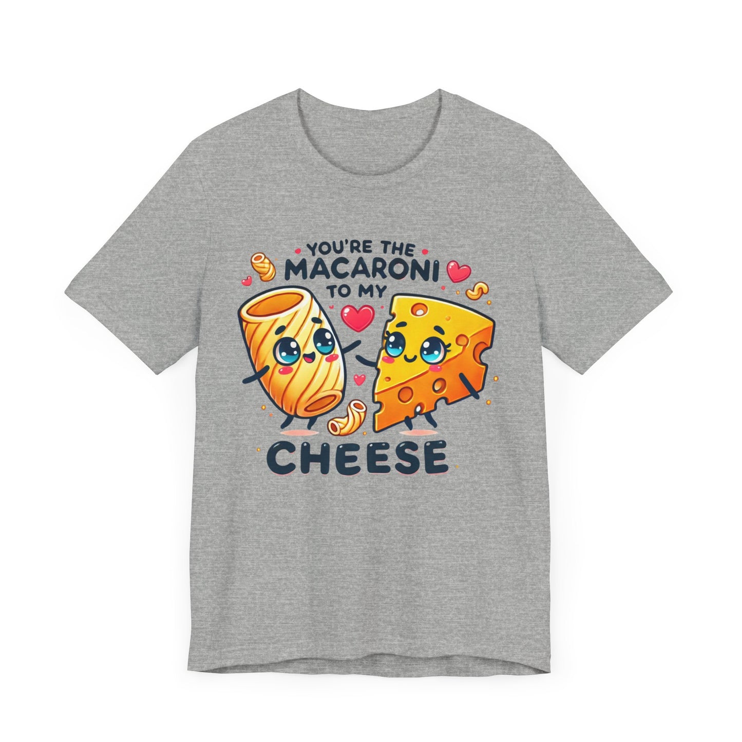 You are the macaroni to my cheese