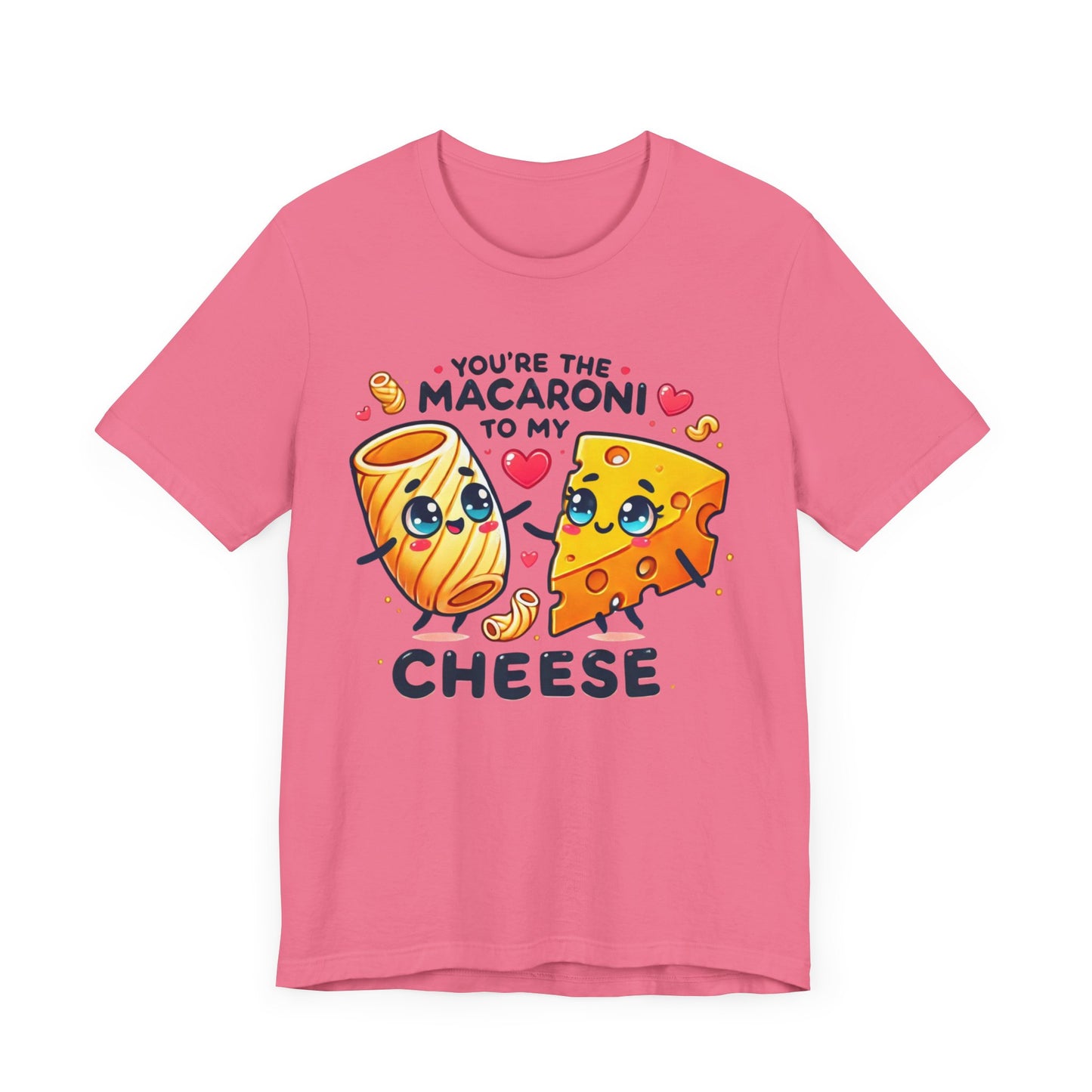 You are the macaroni to my cheese