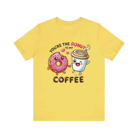 You are the donut to my coffee