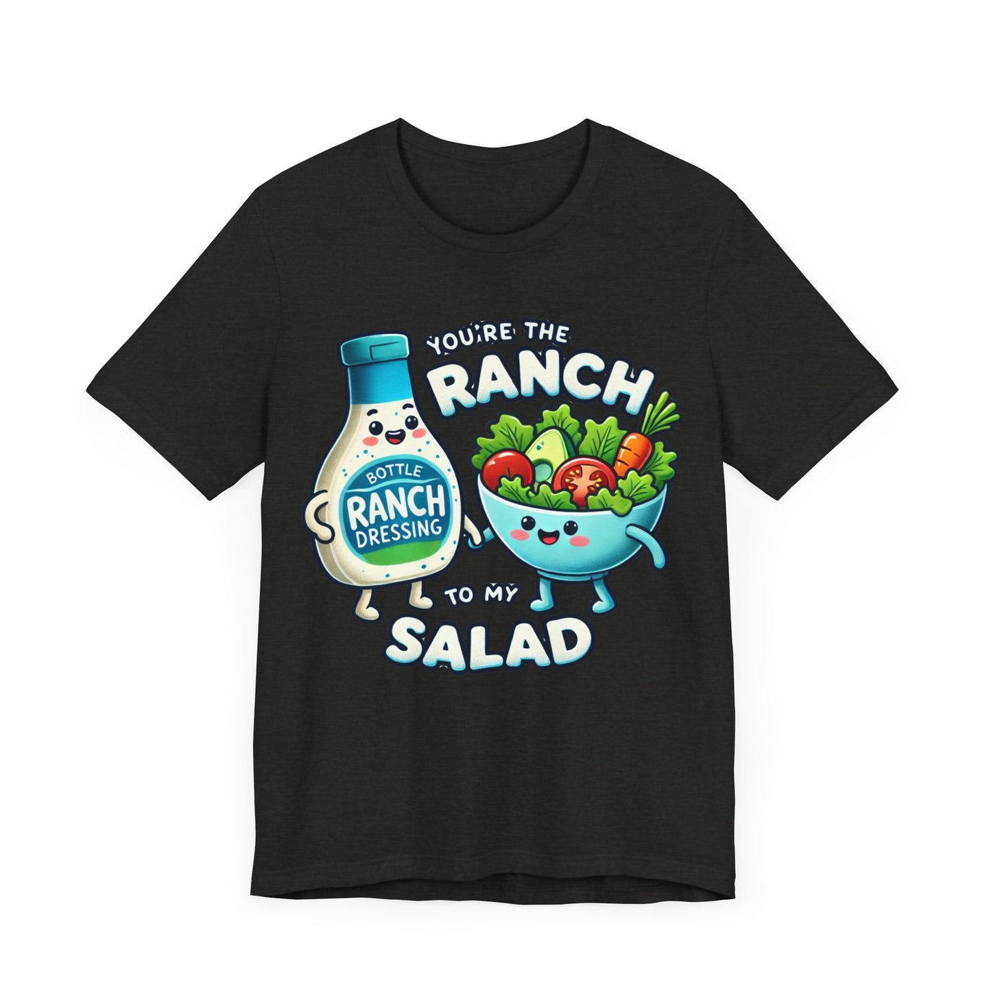 You are the ranch to my salad