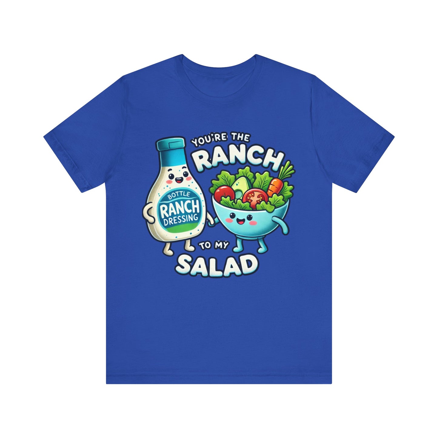 You are the ranch to my salad