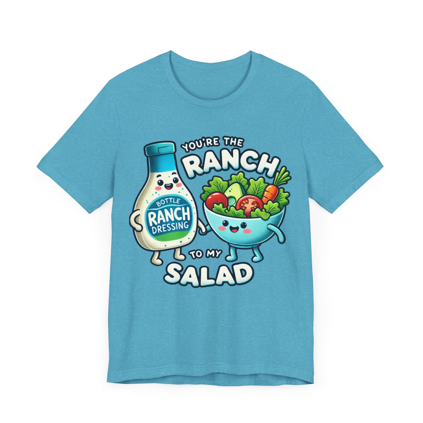 You are the ranch to my salad