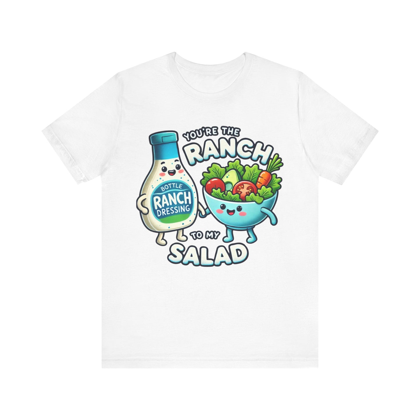 You are the ranch to my salad