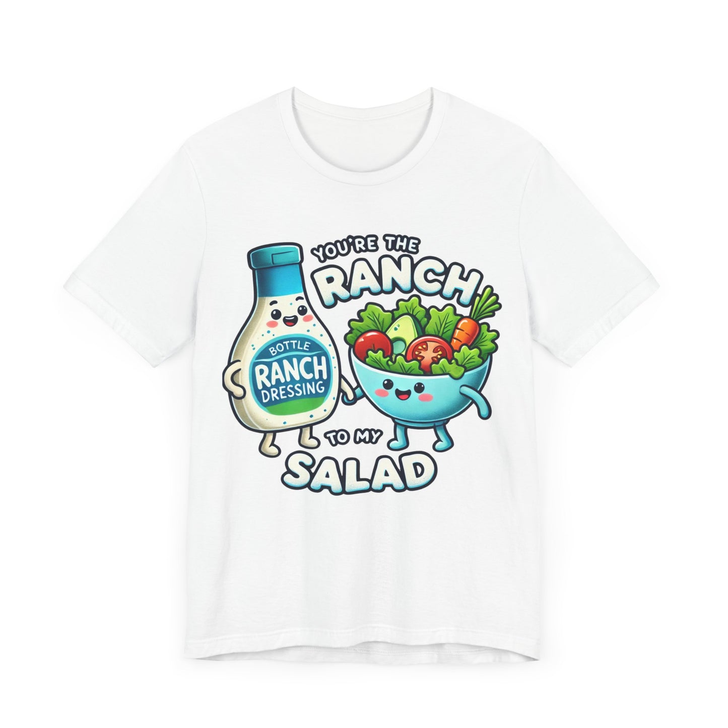 You are the ranch to my salad